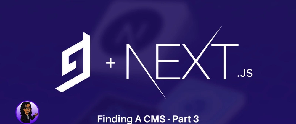 Connecting GraphCMS and Next.js: Finding A CMS Part 3