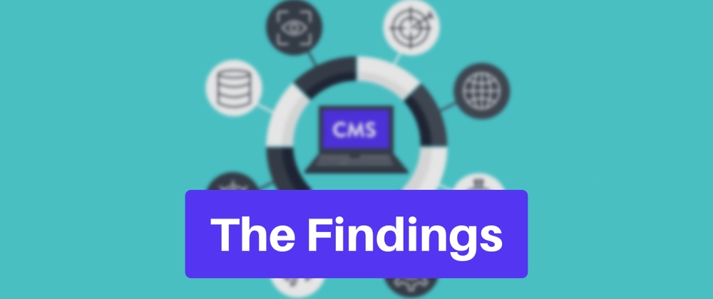 The Findings - Finding A CMS